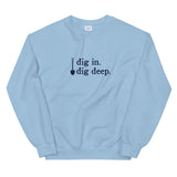 dig in. dig deep. | Sweatshirt