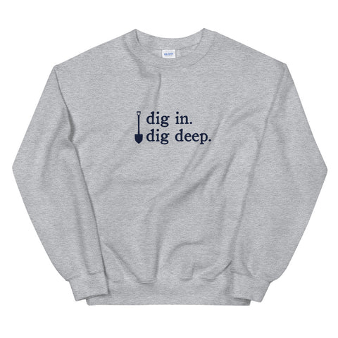 dig in. dig deep. | Sweatshirt