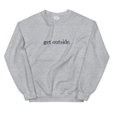 get outside. | Sweatshirt