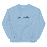 get outside. | Sweatshirt