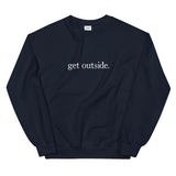 get outside. | Sweatshirt