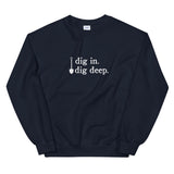 dig in. dig deep. | Sweatshirt