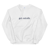 get outside. | Sweatshirt